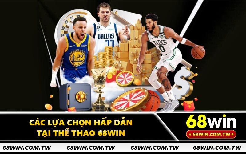 Các lựa chọn hấp dẫn tại thể thao 68WIN