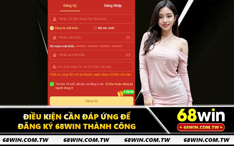 Điều kiện cần đáp ứng để đăng ký 68WIN thành công