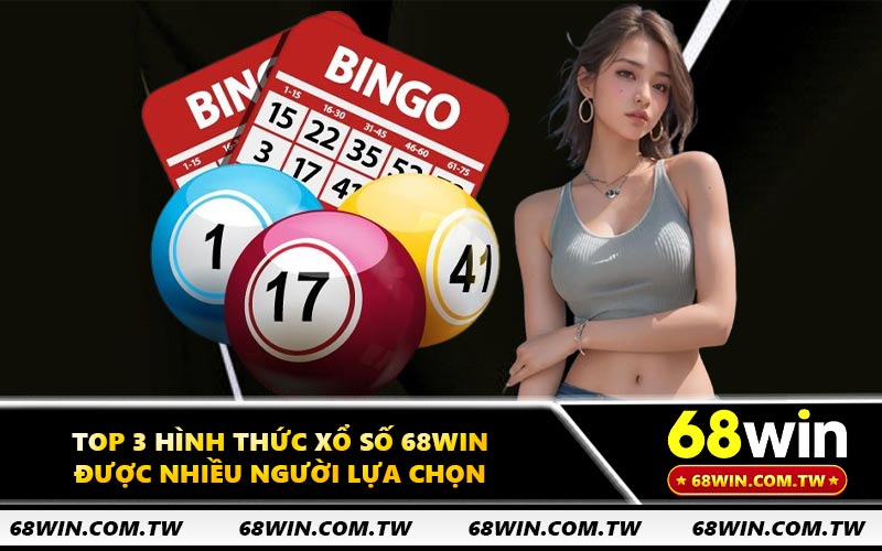 Top 3 hình thức xổ số 68WIN được nhiều người lựa chọn